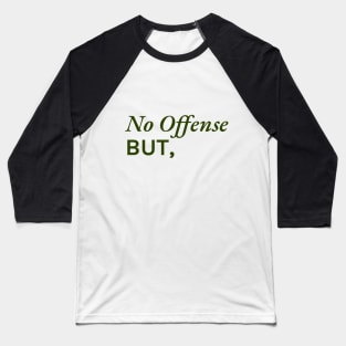 No offense, but... Baseball T-Shirt